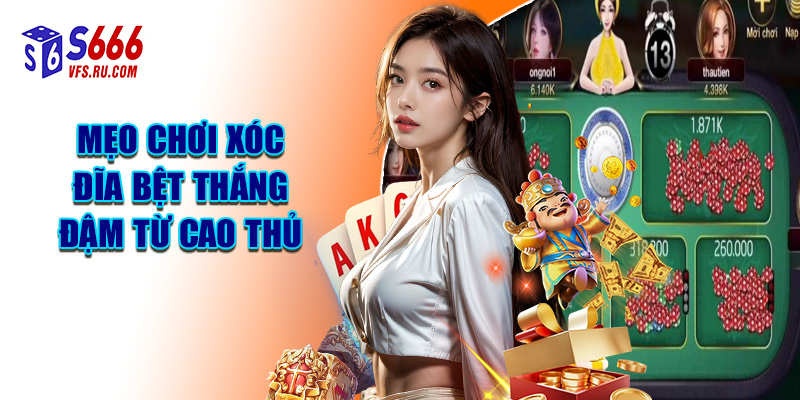 Mẹo Chơi Xóc Đĩa Bệt Thắng Đậm Từ Cao Thủ