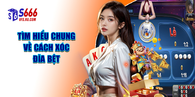 Tìm Hiểu Chung Về Cách Xóc Đĩa Bệt