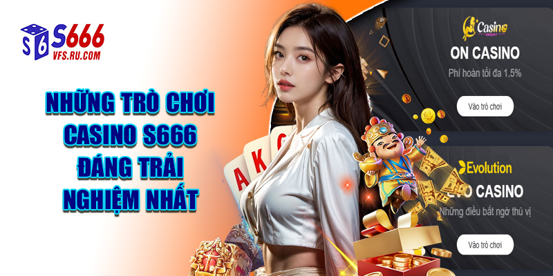 Những Trò Chơi Casino S666 Đáng Trải Nghiệm Nhất