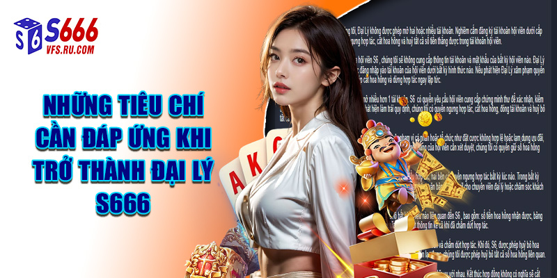 Những Tiêu Chí Cần Đáp Ứng Khi Trở Thành Đại Lý S666