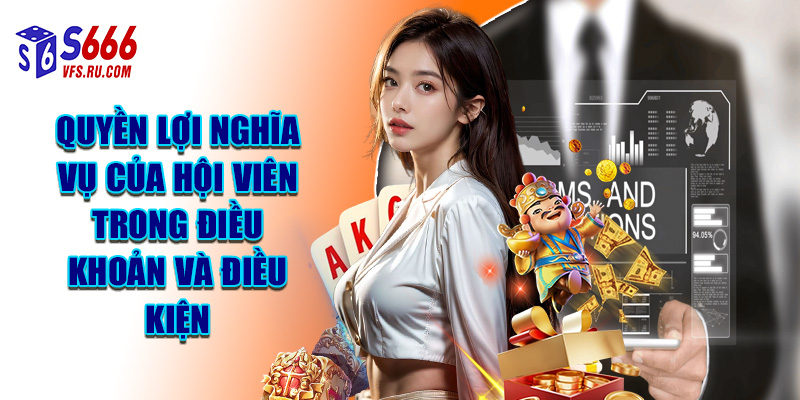 Quyền Lợi Nghĩa Vụ Của Hội Viên Trong Điều Khoản Và Điều Kiện