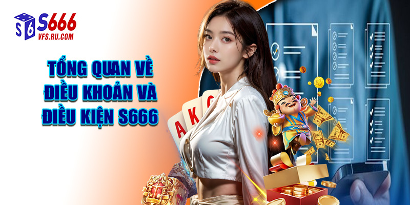 Tổng Quan Về Điều Khoản Và Điều Kiện S666