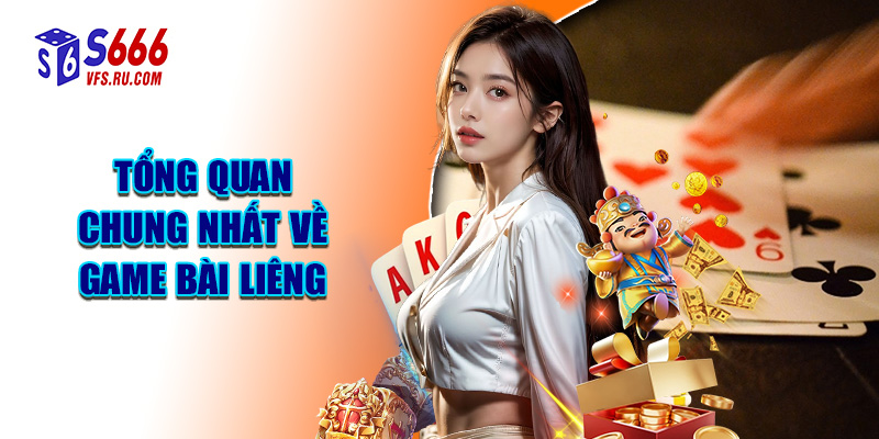Tổng Quan Chung Nhất Về Game Bài Liêng