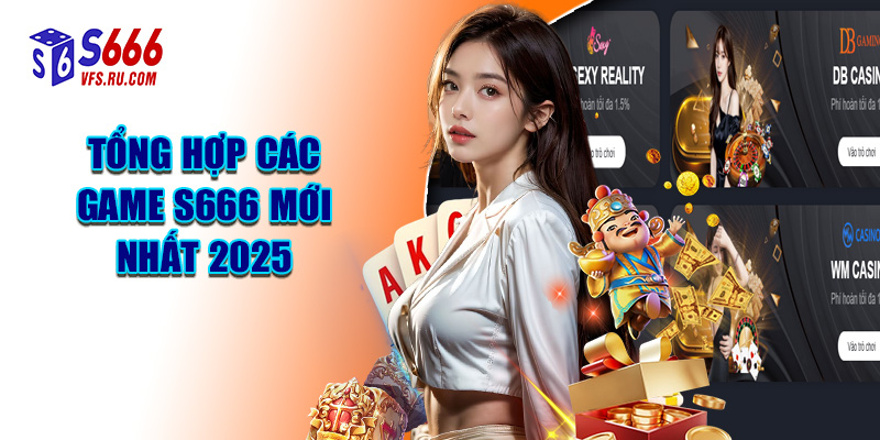 Tổng Hợp Các Game S666 Mới Nhất 2025
