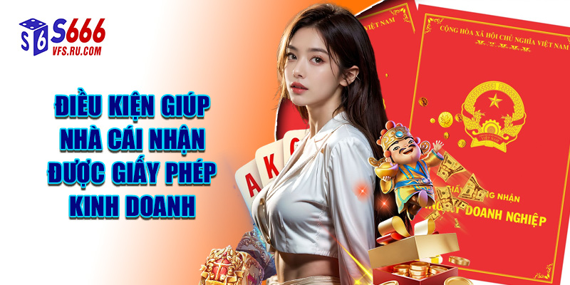 Điều Kiện Giúp Nhà Cái Nhận Được Giấy Phép Kinh Doanh