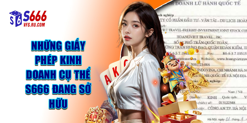 Những Giấy Phép Kinh Doanh Cụ Thể S666 Đang Sở Hữu