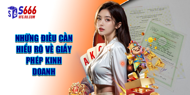 Những Điều Cần Hiểu Rõ Về Giấy Phép Kinh Doanh