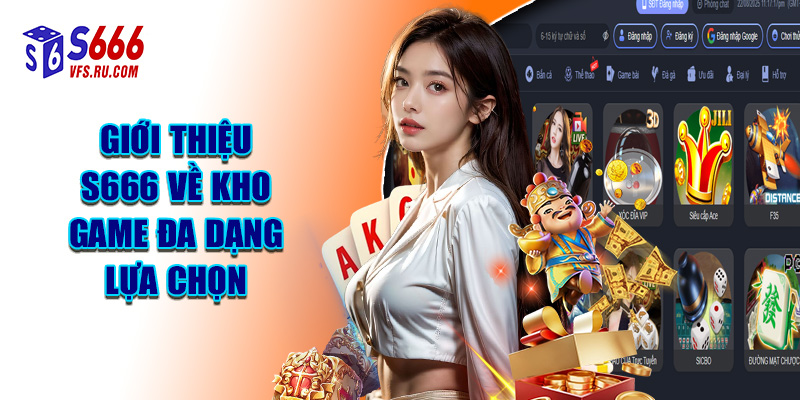 Giới Thiệu S666 Về Kho Game Đa Dạng Lựa Chọn
