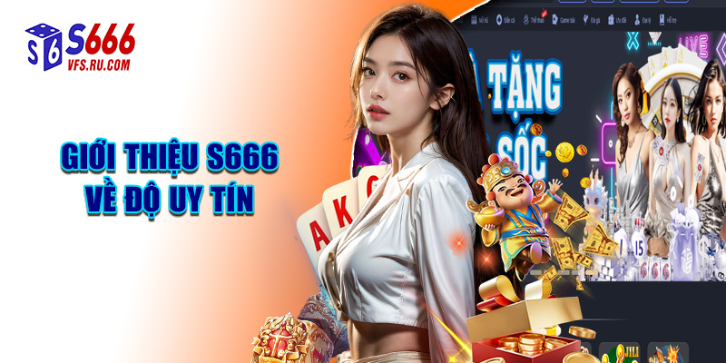 Giới Thiệu S666 Về Độ Uy Tín