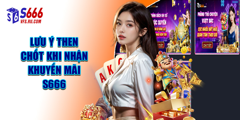 Lưu Ý Then Chốt Khi Nhận Khuyến Mãi S666