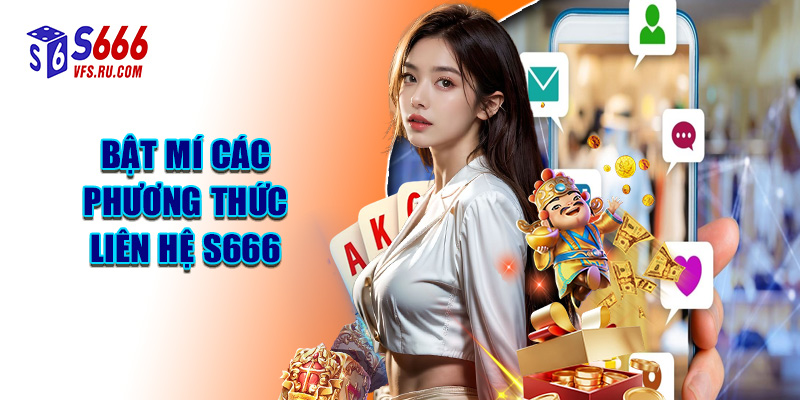 Bật Mí Các Phương Thức Liên Hệ S666