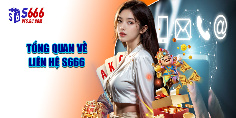 Tổng Quan Về Liên Hệ S666
