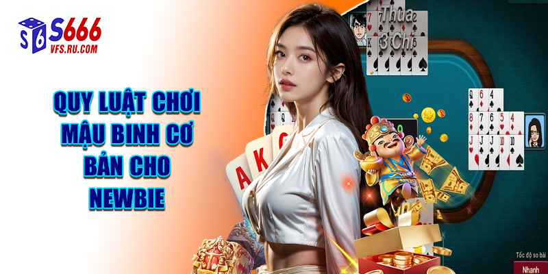 Quy Luật Chơi Mậu Binh Cơ Bản Cho Newbie