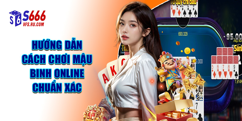Hướng Dẫn Cách Chơi Mậu Binh Online Chuẩn Xác