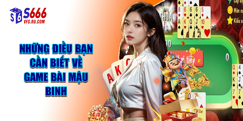 Những Điều Bạn Cần Biết Về Game Bài Mậu Binh