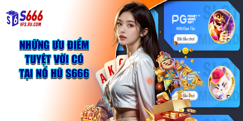 Những Ưu Điểm Tuyệt Vời Có Tại Nổ Hũ S666