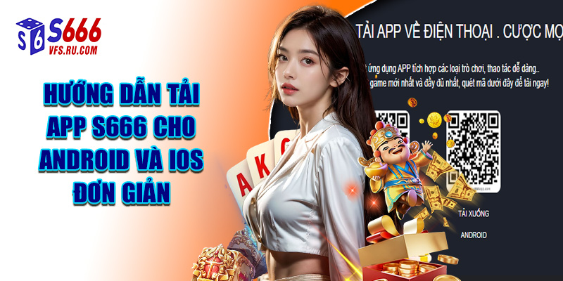 Hướng Dẫn Tải App S666 Cho Android Và iOS Đơn Giản
