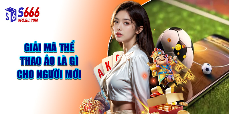 Giải Mã Thể Thao Ảo Là Gì Cho Người Mới