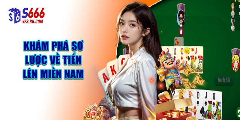 Khám Phá Sơ Lược Về Tiến Lên Miền Nam