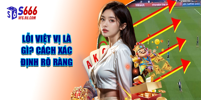 Lỗi Việt Vị Là Gì? Cách Xác Định Rõ Ràng