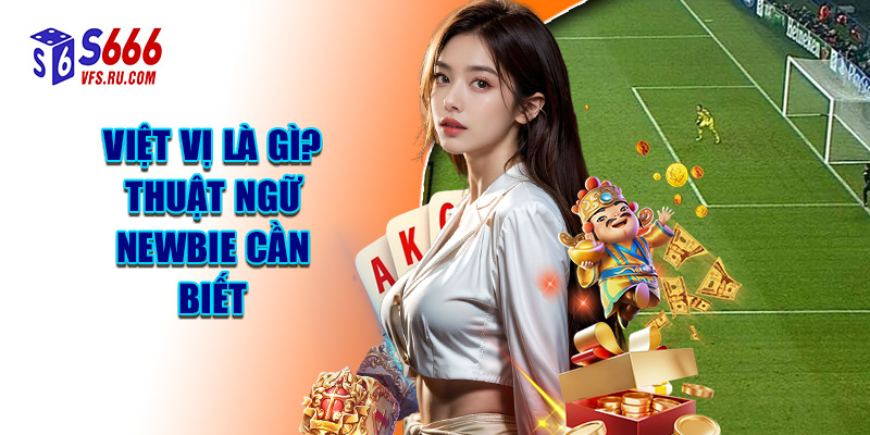 Việt Vị Là Gì? Thuật Ngữ Newbie Cần Biết