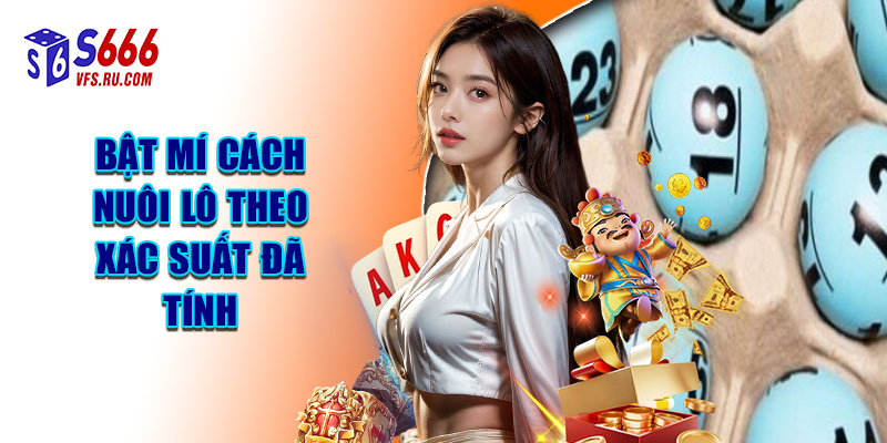 Bật Mí Cách Nuôi Lô Theo Xác Suất Đã Tính