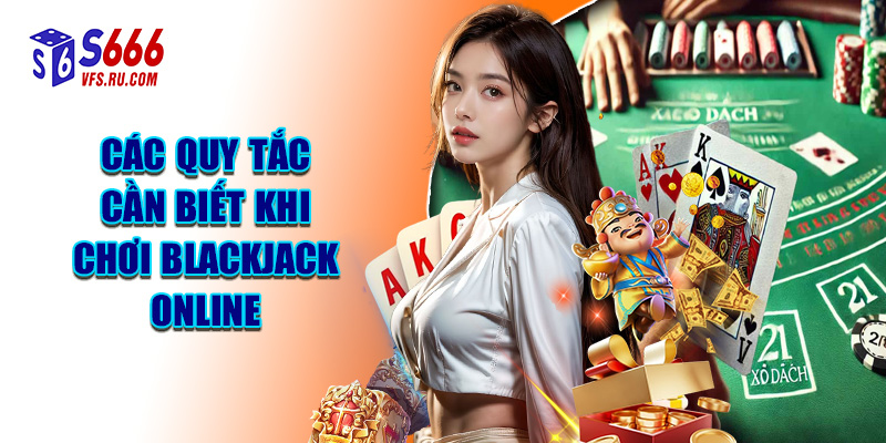 Các Quy Tắc Cần Biết Khi Chơi Blackjack Online