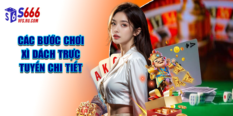Các Bước Chơi Xì Dách Trực Tuyến Chi Tiết
