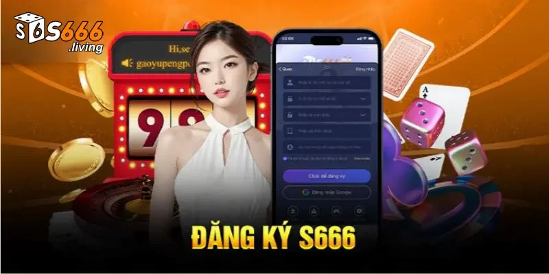 Chi Tiết Các Bước Đăng Ký S666 Nhanh Chóng Nhất 3 Điều kiện đăng ký S666 cho cộng đồng thành viên mới