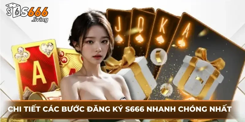 Chi Tiết Các Bước Đăng Ký S666 Nhanh Chóng Nhất