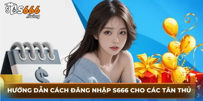 Hướng Dẫn Cách Đăng Nhập S666 Cho Các Tân Thủ