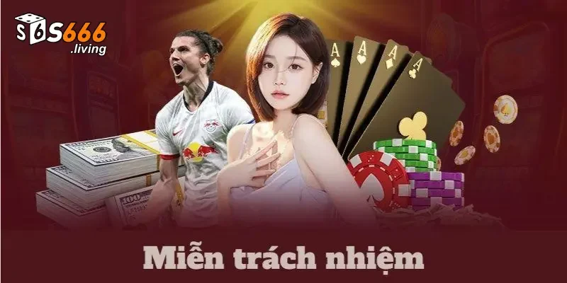 Miễn Trách Nhiệm S666 2 Miễn trách nhiệm dối với nhà cái S666