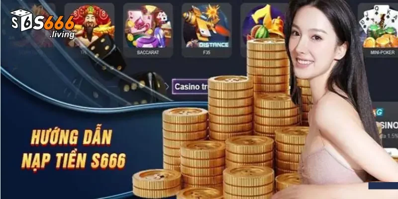 Nạp Tiền S666 – Thực Hiện Nhanh Gọn Chỉ Qua Vài Bước 2 Quy định nạp tiền S666 đầy đủ