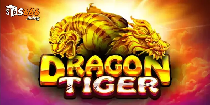 Kinh Nghiệm Chơi Rồng hổ S666 Bách Chiến Bách Thắng 3 Tìm hiểu cách chơi Long Hổ tại S666