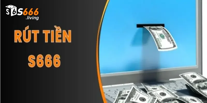Rút Tiền S666 – Rinh Thưởng Về Tay Chỉ Trong Một Nốt Nhạc 2 Tiện ích của giao dịch rút tiền S666