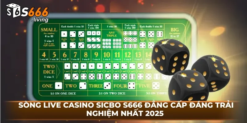 Sòng Live Casino Sicbo S666 Đẳng Cấp Đáng Trải Nghiệm Nhất 2025